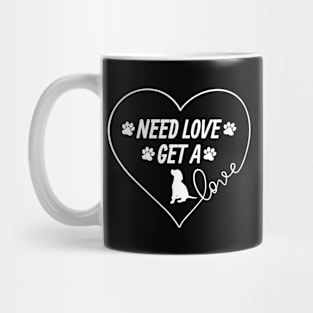 NEED LOVE ..... GET A DOG Mug